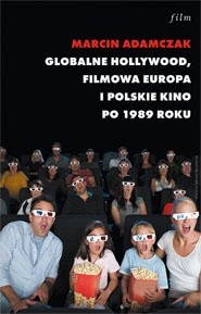Globalne Hollywood. Filmowa Europa i polskie kino po 1989 roku - Kulturoznawstwo UAM