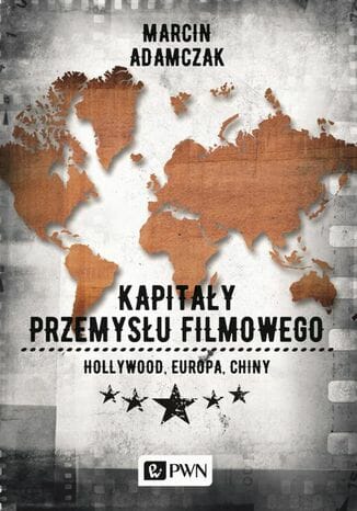 Kapitały przemysłu filmowego. Hollywood - Europa - Chiny - Kulturoznawstwo UAM