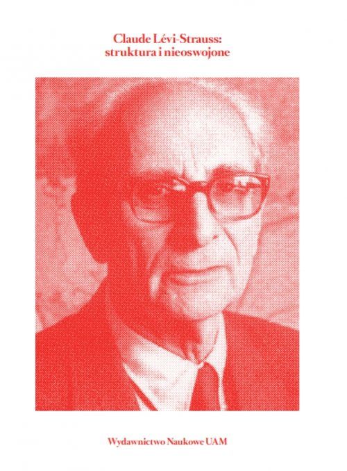 Claude Lévi-Strauss: struktura i nieoswojone - Kulturoznawstwo UAM
