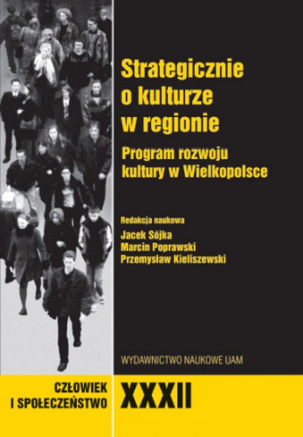 Człowiek i Społeczeństwo, tom XXXII, Strategicznie o kulturze w regionie. Program rozwoju kultury w Wielkopolsce - Kulturoznawstwo UAM