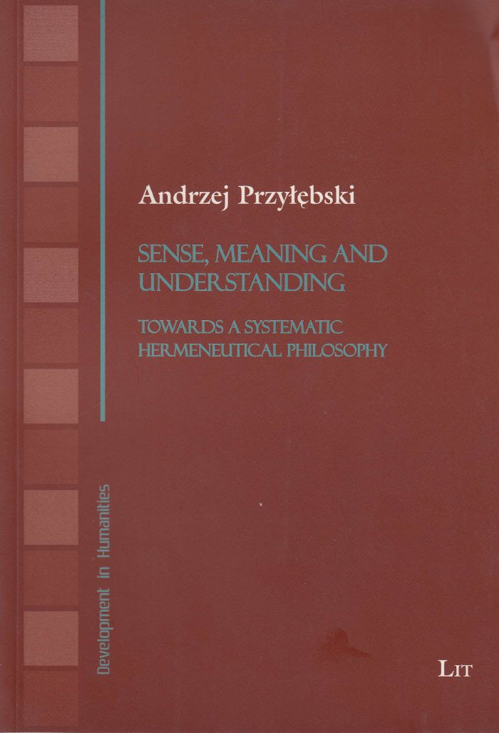 Sense, meaning and understanding: towards a systematic hermeneutical philosophy - Kulturoznawstwo UAM